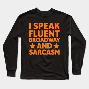 I speak fluent broadway and sarcasm Long Sleeve T-Shirt